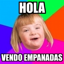 Meme Retard Girl - Hola Vendo empanadas - 4217325