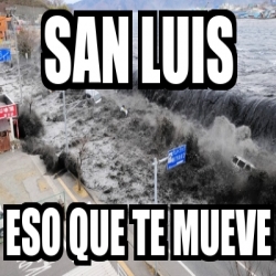 Meme Personalizado San Luis Eso Que Te Mueve 4295552