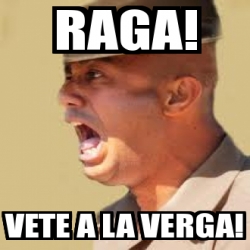 Meme Personalizado Raga Vete A La Verga