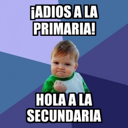 Meme Bebe Exitoso - Â¡adios a la primaria! hola a la secundaria - 4424489