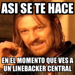 Meme Boromir - asi se te hace en el momento que ves a un linebacker ...