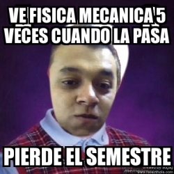 Meme Personalizado Ve Fisica Mecanica Veces Cuando La Pasa Pierde El Semestre