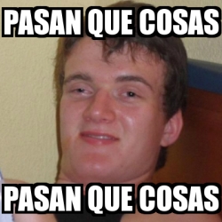 Meme Stoner Stanley PASAN QUE COSAS PASAN QUE COSAS