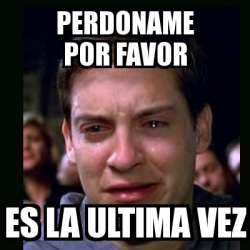 Meme Crying Peter Parker Perdoname Por Favor Es La Ultima Vez