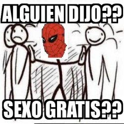 Meme Personalizado Alguien Dijo Sexo Gratis