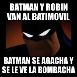 Meme Disapproving Batman - batman y robin van al batimovil batman se agacha  y se le ve la bombacha - 5552696
