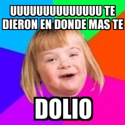 Meme Retard Girl - uuuuuuuuuuuuuu te dieron en donde mas te dolio - 5695087