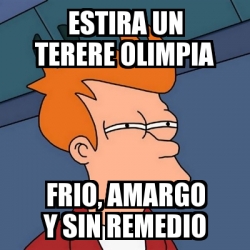 Meme Futurama Fry Estira Un Terere Olimpia Frio Amargo Y Sin Remedio 6454983