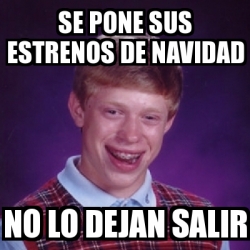Meme Bad Luck Brian - se pone sus estrenos de navidad no lo dejan salir - 7460440 Meme Bad Luck Brian - se pone sus estrenos de navidad no lo dejan salir - 7460440