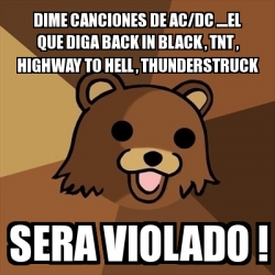 Meme Pedobear - dime canciones de ac/dc ....el que diga back in black ...