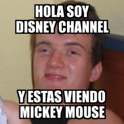 Meme Stoner Stanley - hola soy disney channel y estas viendo mickey mouse -  7691802