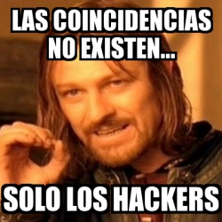 Meme Boromir Las Coincidencias No Existen Solo Los Hackers