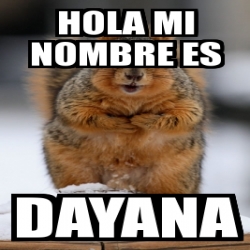 Meme Personalizado Hola Mi Nombre Es Dayana 8984544