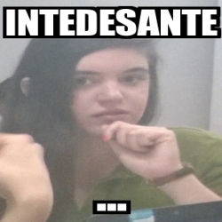 Meme Personalizado - intedesante ... - 9388953