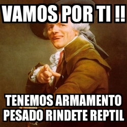 Meme Joseph Ducreux Vamos Por Ti Tenemos Armamento Pesado Rindete