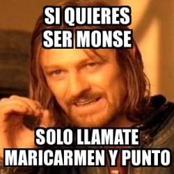 Meme Boromir Si Quieres Ser Monse Solo Llamate Maricarmen Y Punto